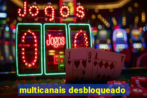 multicanais desbloqueado